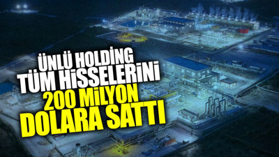 Ünlü holding tüm hisselerini 200 milyon dolara sattı