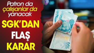 SGK’dan flaş karar. Patron da çalışanlar da yanacak