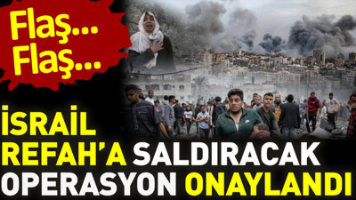 Son dakika... İsrail Refah'a saldıracak. Operasyon onaylandı
