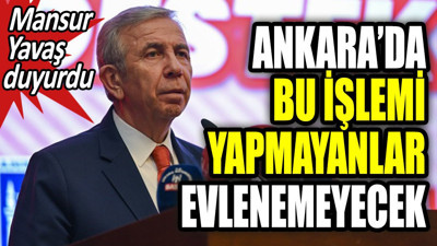 Mansur Yavaş duyurdu. Ankara'da bu işlemi yapmayanlar evlenemeyecek