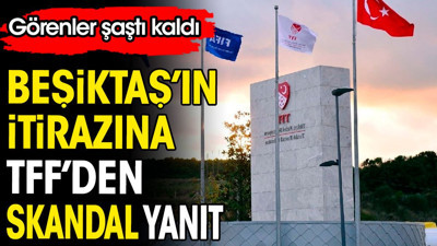 Beşiktaş'ın itirazına TFF'den skandal yanıt. Görenler şaştı kaldı