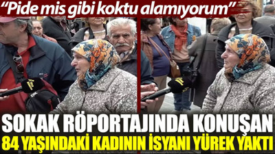 Sokak röportajında konuşan 84 yaşındaki kadının isyanı yürek yaktı: Pide mis gibi koktu alamıyorum