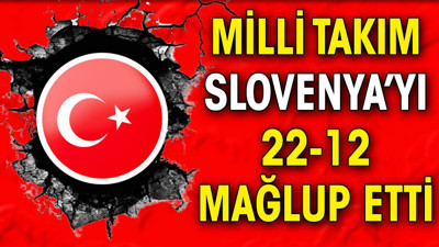 Milli Takım Slovenya'yı 22-12 mağlup etti