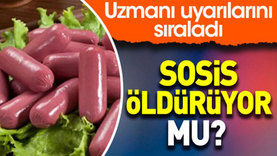Sosis öldürüyor mu? Uzmanı uyarılarını sıraladı