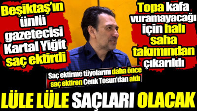 Beşiktaş’ın ünlü gazetecisi Kartal Yiğit saç ektirdi! Tüyoları daha önce saç ektiren Cenk Tosun’dan aldı