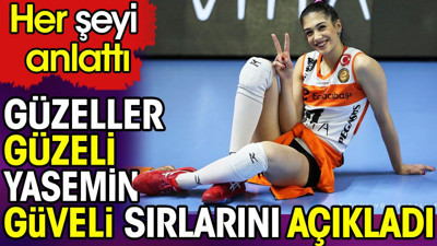 Her şeyi anlattı. Voleybolun uzun bacaklı güzeller güzeli Yasemin Güveli sırlarını açıkladı