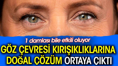 Göz çevresi kırışıklıklarına doğal çözüm ortaya çıktı. 1 damlası bile etkili oluyor