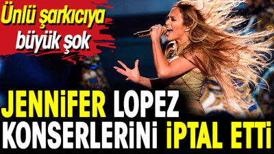 Jennifer Lopez konserlerini iptal etmek zorunda kaldı. İşte sebebi…