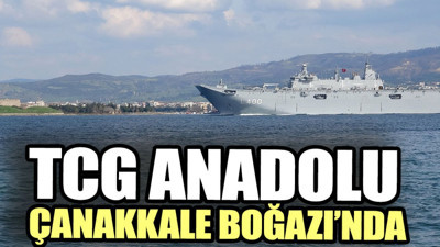 TCG Anadolu Çanakkale Boğazı’nda