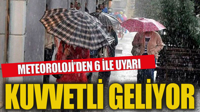 Meteoroloji'den 6 ile kuvvetli yağış uyarısı