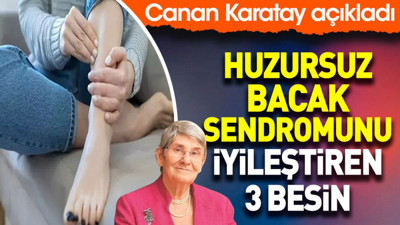 Huzursuz bacak sendromunu iyileştiren 3 besin. Canan Karatay açıkladı