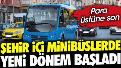 Şehir içi minibüslerde yeni dönem başladı. Para üstüne son