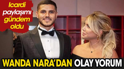 Wanda Nara'nın Icardi yorumu gündem oldu. Duyarlar şaştı kaldı