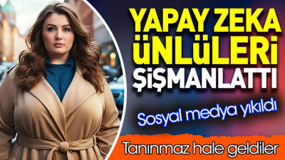 Yapay zeka ünlüleri şişmanlattı. Sosyal medya yıkıldı. Tanınmaz hale geldiler