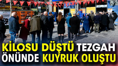 Kilosu düştü tezgah önünde kuyruk oluştu