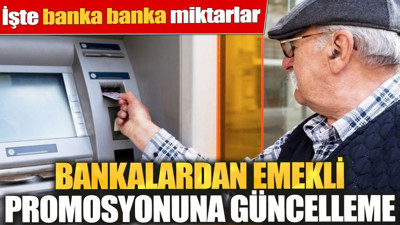 Bankalardan emekli promosyonuna güncelleme. İşte banka banka miktarlar