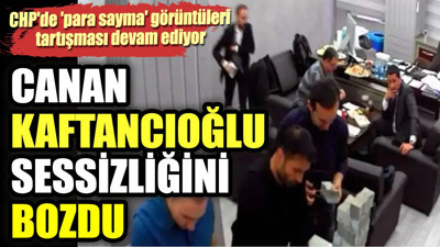 CHP'de 'para sayma' görüntüleri tartışması devam ediyor. Canan Kaftancıoğlu sessizliğini bozdu