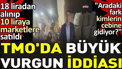 TMO'da büyük patates vurgunu. 18 liradan alınıp 10 liraya marketlere satıldı. 'Aradaki fark kimlerin cebine gidiyor?'