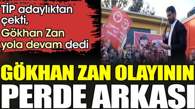 Gökhan Zan olayının perde arkası. TİP adaylıktan çekti Gökhan Zan yola devam dedi