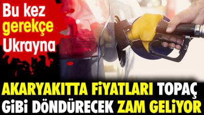 Akaryakıtta fiyatları topaç gibi döndürecek zam geliyor. Bu kez gerekçe Ukrayna
