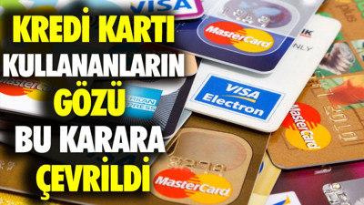 Kredi kartı kullananların gözü bu tarihe çevrildi
