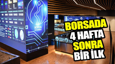 Borsada 4 hafta sonra bir ilk