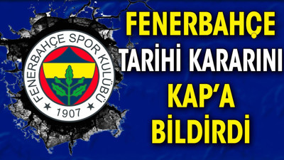 Fenerbahçe tarihi kararını KAP'a bildirdi