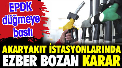 Akaryakıt istasyonları için ezber bozan karar. EPDK düğmeye bastı