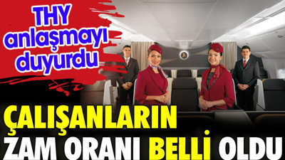 THY anlaşmayı duyurdu. Çalışanların zam oranı belli oldu