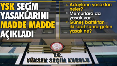 YSK seçim yasaklarını madde madde açıkladı. Güneş battıktan iki saat sonra gelen yasak ne ?
