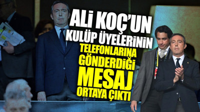 Ali Koç’un kulüp üyelerine gönderdiği mesaj ortaya çıktı