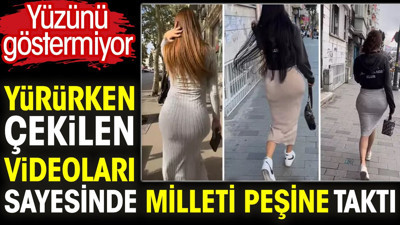 Yürürken çekilen videoları sayesinde milleti peşine taktı. Yüzünü göstermiyor