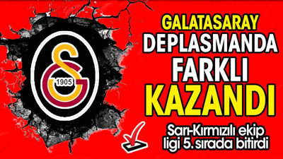 Galatasaray farklı kazandı 5. bitirdi