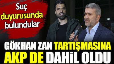 Gökhan Zan tartışmasına AKP de dahil oldu. Suç duyurusunda bulundular