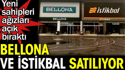 Bellona ve İstikbal satılıyor. Yeni sahipleri ağızları açık bıraktı