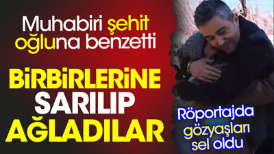 Muhabiri şehit oğluna benzetti birbirlerine sarılıp ağladılar. Röportajda gözyaşları sel oldu