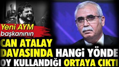 Yeni AYM başkanının Can Atalay davasında hangi yönde oy kullandığı ortaya çıktı