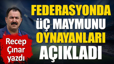 TFF'de üç maymunu oynayanları açıkladı. Recep Çınar yazdı