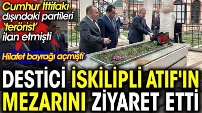 Destici vatan haini İskilipli Atıf'ın mezarını ziyaret etti. Yunanlılarla işbirliği yapan İskilipli asılmıştı