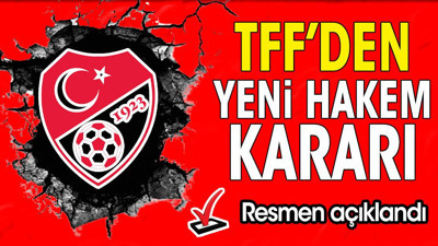 TFF'den Süper Lig hakemleri için yeni karar. Resmen açıklandı