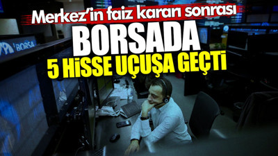 Borsada 5 hisse uçuşa geçti! Merkez Bankası’nın faiz kararı sonrası…