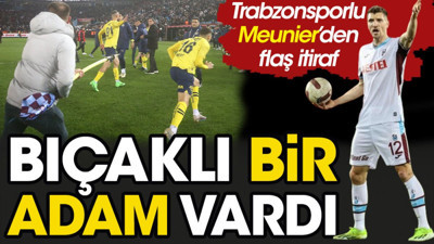 Trabzonsporlu Thomas Meunier'den flaş itiraf: Bıçaklı bir adam vardı