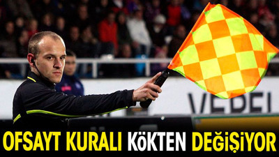 Ofsayt kuralı kökten değişiyor
