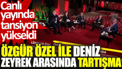Özgür Özel ile Deniz Zeyrek arasında tartışma. Canlı yayında tansiyon yükseldi