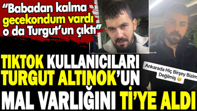 Turgut Altınok’un malvarlığını Tiktok kullanıcıları ti’ye aldı. Babadan kalma gecekondum vardı o da Turgut’un çıktı