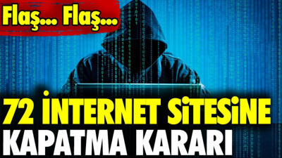 Flaş…Flaş… 72 internet sitesine kapatma kararı