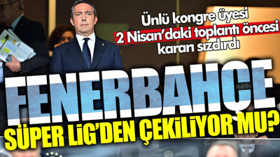 Fenerbahçe Süper Lig’den çekiliyor mu? Ünlü kongre üyesi 2 Nisan’daki toplantı öncesi kararı sızdırdı