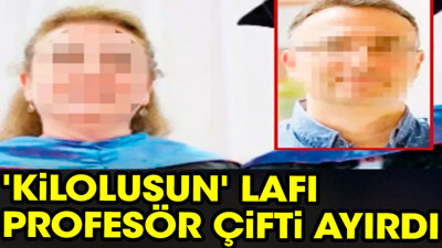 ‘Kilolusun' lafı Profesör çifti ayırdı
