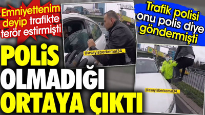 Emniyettenim diyerek trafikte terör estiren adamın polis olmadığı ortaya çıktı