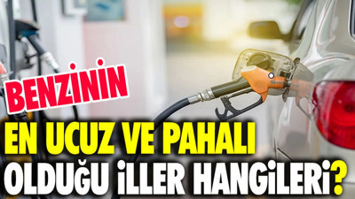 Benzinin en ucuz ve pahalı olduğu iller hangileri?